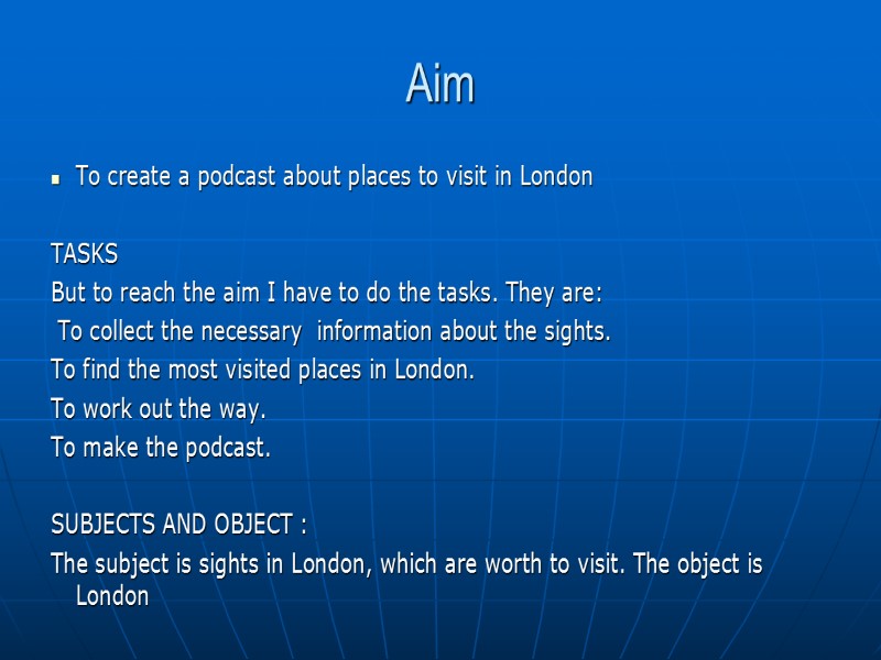 Aim To create a podcast about places to visit in London  TASKS 